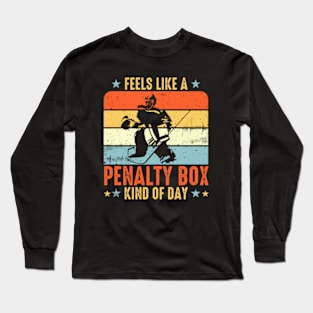 Feels Like A Penalty Box Kind Of Day Long Sleeve T-Shirt